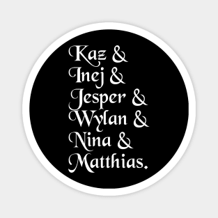 Kaz& Inej& Jesper& Wylan& Nina& Matthias. Magnet